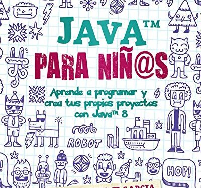 Java para niñ@s: Aprende a programar y crea tus propios proyectos con Java 8. (Little coders) Tapa blanda – 30 octubre 2017